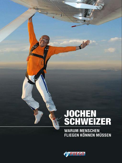 Title details for Warum Menschen fliegen können müssen by Jochen Schweizer - Available